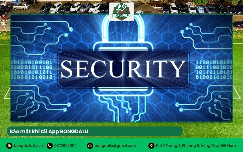 Bảo mật và an toàn khi Tải App BONGDALU