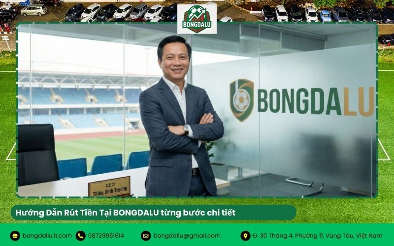 Hướng Dẫn Rút Tiền Tại BONGDALU từng bước chi tiết