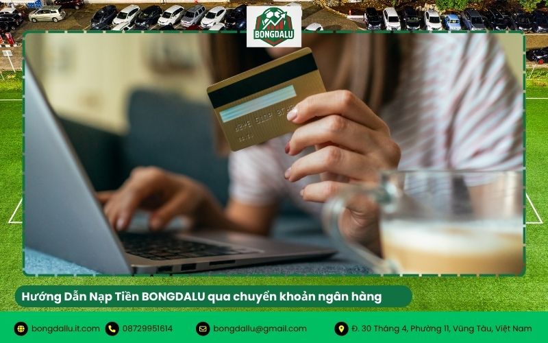 Hướng Dẫn Nạp Tiền BONGDALU qua chuyển khoản ngân hàng