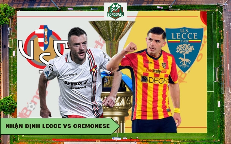 Nhận Định Lecce vs Cremonese