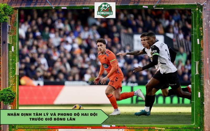 Nhận định tâm lý và phong độ hai đội trước giờ bóng lăn