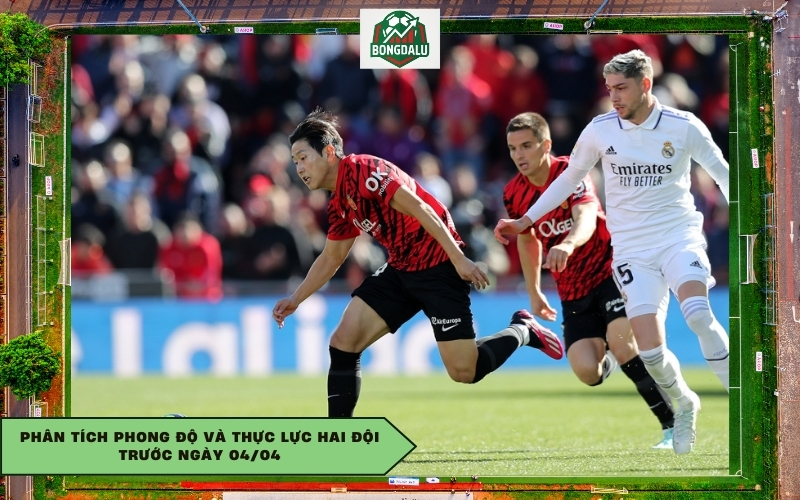 Phân tích phong độ và thực lực hai đội trước ngày 04/04