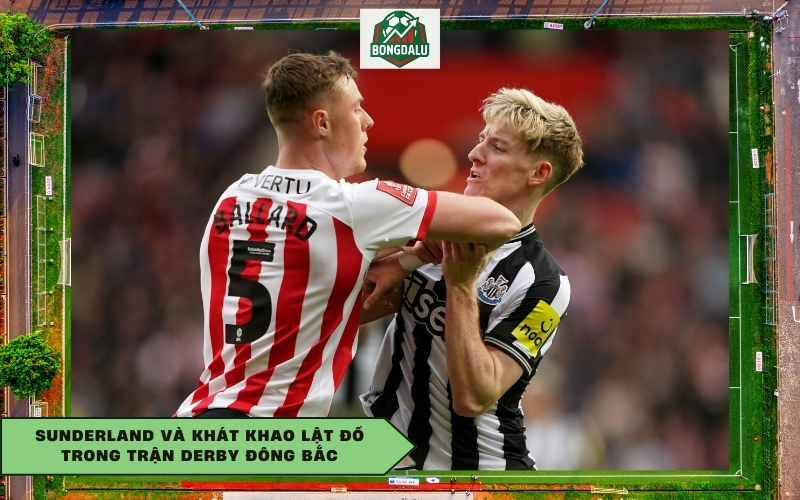 Sunderland và khát khao lật đổ trong trận Derby Đông Bắc